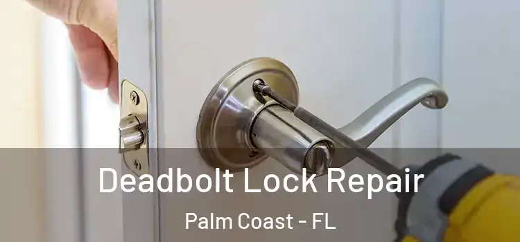 Deadbolt Lock Repair Palm Coast - FL