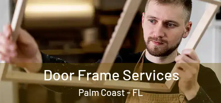 Door Frame Services Palm Coast - FL