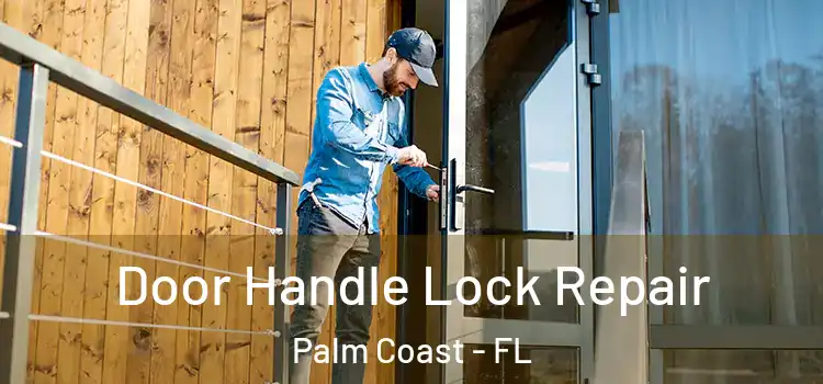  Door Handle Lock Repair Palm Coast - FL