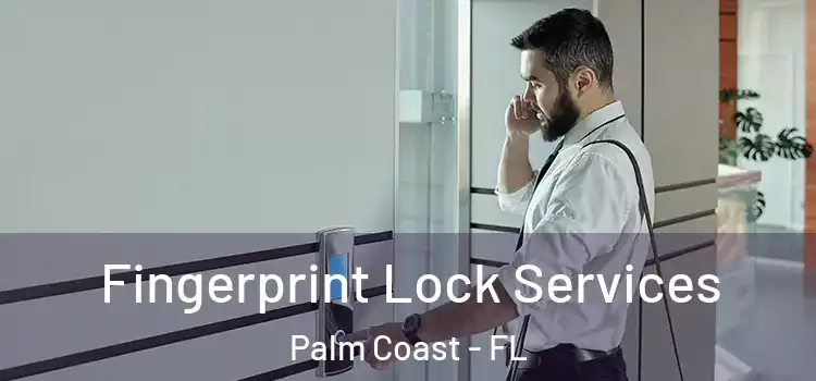 Fingerprint Lock Services Palm Coast - FL