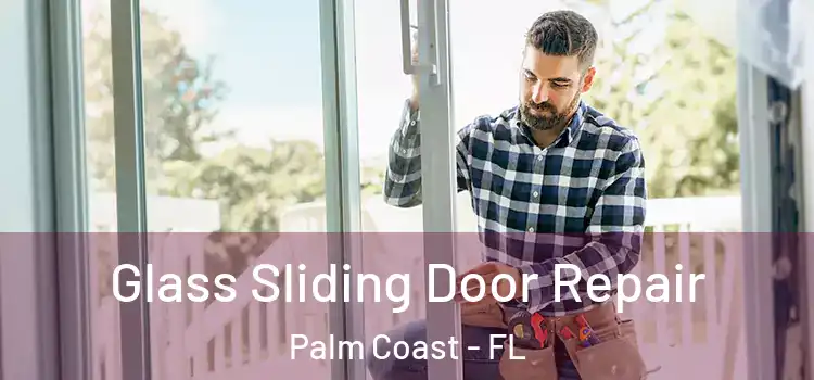  Glass Sliding Door Repair Palm Coast - FL