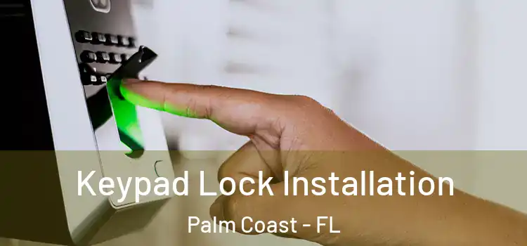 Keypad Lock Installation Palm Coast - FL