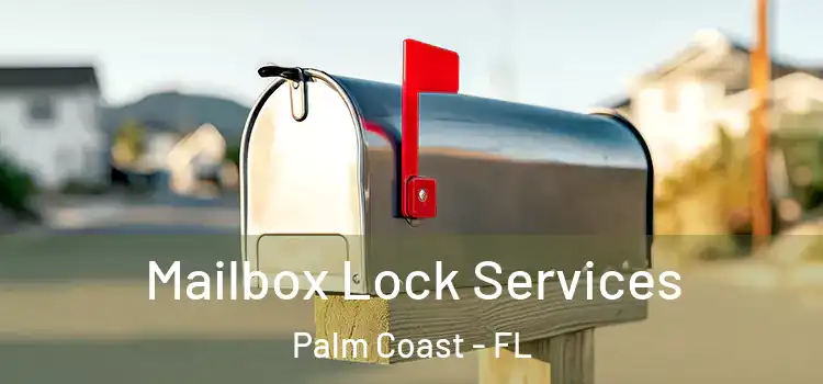 Mailbox Lock Services Palm Coast - FL