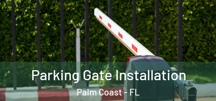 Parking Gate Installation Palm Coast - FL