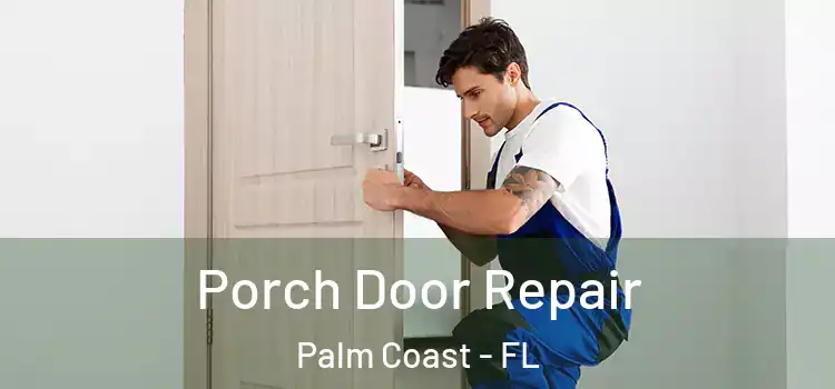  Porch Door Repair Palm Coast - FL