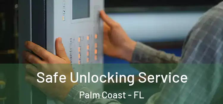Safe Unlocking Service Palm Coast - FL