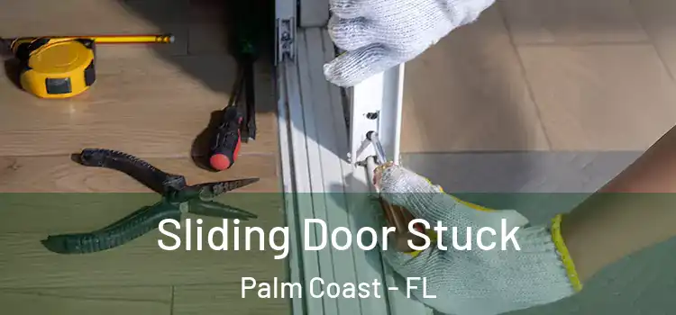  Sliding Door Stuck Palm Coast - FL
