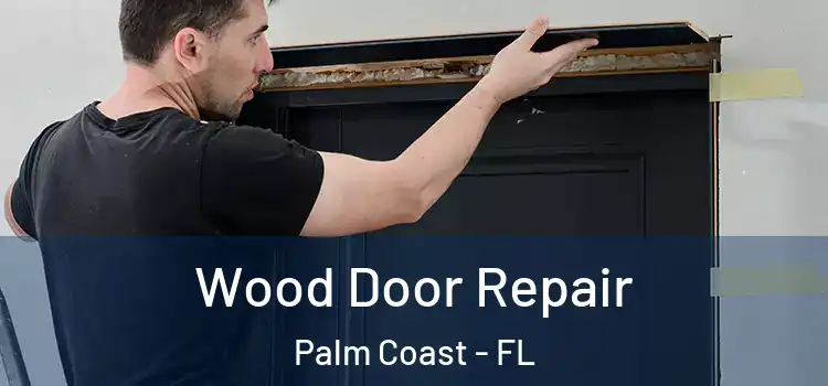 Wood Door Repair Palm Coast - FL